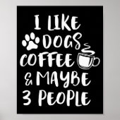 I Like Dogs Coffee Maybe 3 People Funny Sarcastic  Poster (Voorkant)