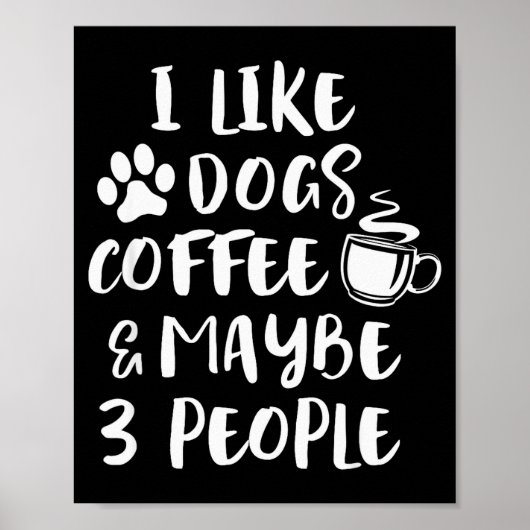I Like Dogs Coffee Maybe 3 People Funny Sarcastic  Poster (Voorkant)