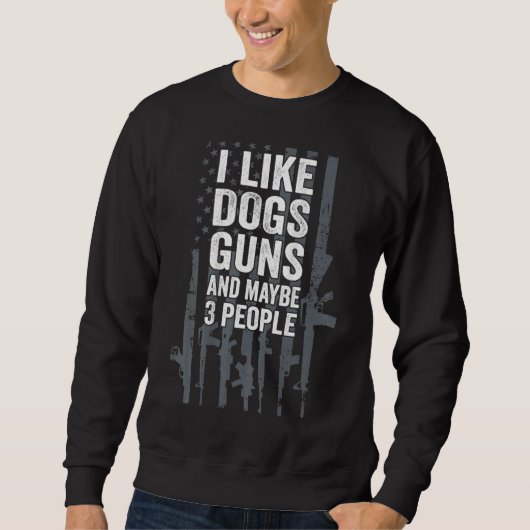 I Like Dogs Guns And Maybe 3 People Trui (Voorkant)