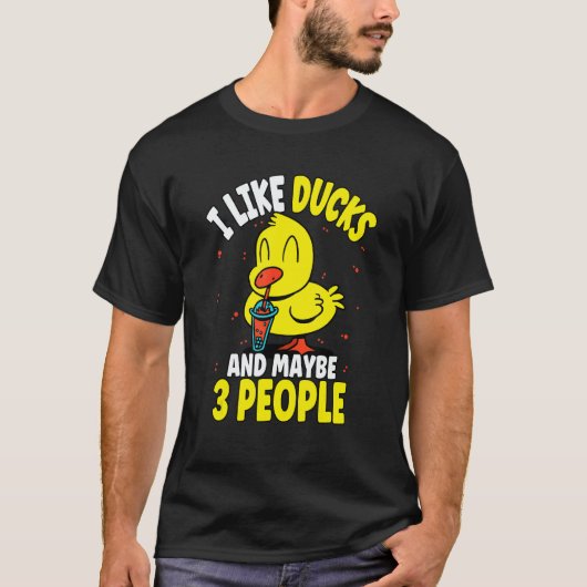 I Like Ducks And Maybe 3 People 2 T-shirt (Voorkant)