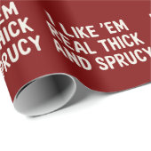 I Like 'Em Real Thick And Sprucy Christmas Funny  Cadeaupapier (Rol Hoek)