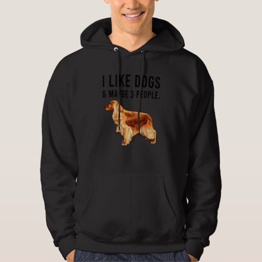 I Like English Cocker Spaniel Dogs And Maybe 3 Peo Hoodie (Voorkant)