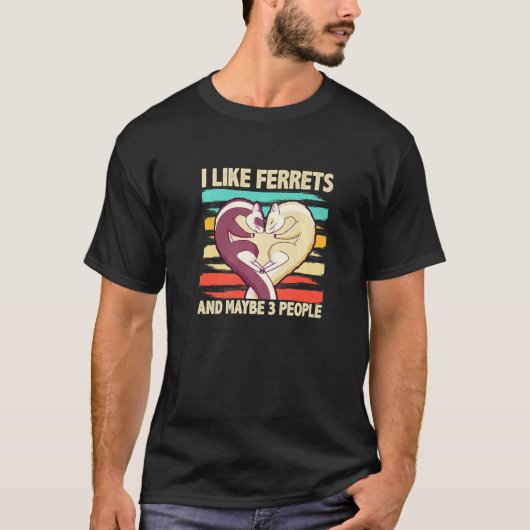 I Like Ferrets And Maybe 3 People  Ferret T-shirt (Voorkant)
