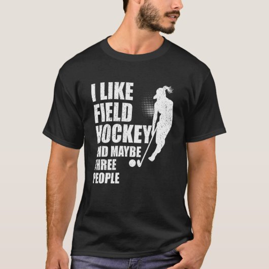 I Like Field Hockey And Maybe Three People T-shirt (Voorkant)