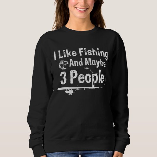 I Like Fishing and Maybe 3 People Trui (Voorkant)