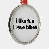 I Like Fun I Love Bikes Metalen Ornament (Rechts)