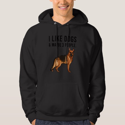 I Like German Shepherd Dogs And Maybe 3 People Hoodie (Voorkant)