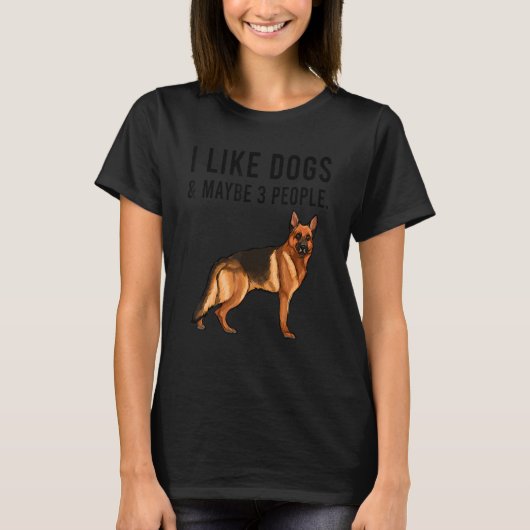 I Like German Shepherd Dogs And Maybe 3 People T-shirt (Voorkant)