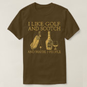 i like golf and scotch and maybe three people  t-shirt (Design voorkant)