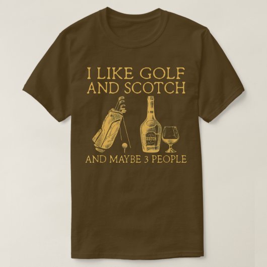 i like golf and scotch and maybe three people  t-shirt (Design voorkant)