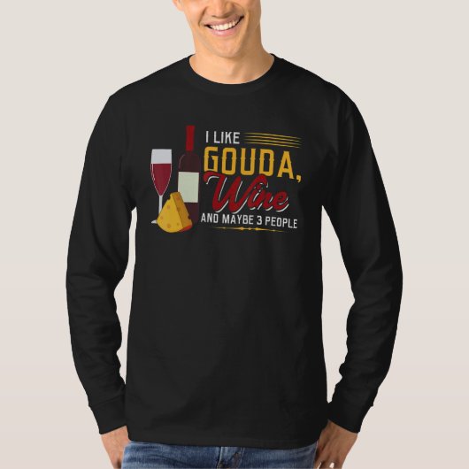I Like Gouda  Wine and Maybe 3 People T-shirt (Voorkant)