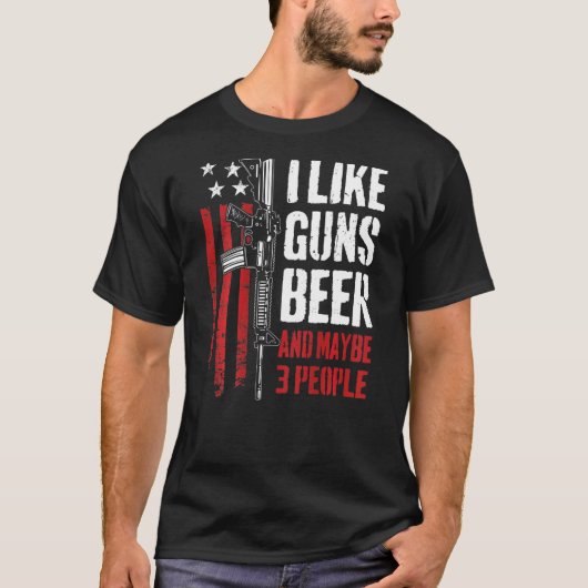 I Like Guns Beer And Maybe 3 People Gun On Back T-shirt (Voorkant)