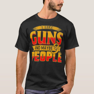 I Like Guns Maybe 3 People Pro Gun For Him Fathers T-shirt