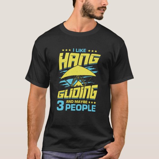 I Like Hang Gliding And Maybe 3 People T-shirt (Voorkant)