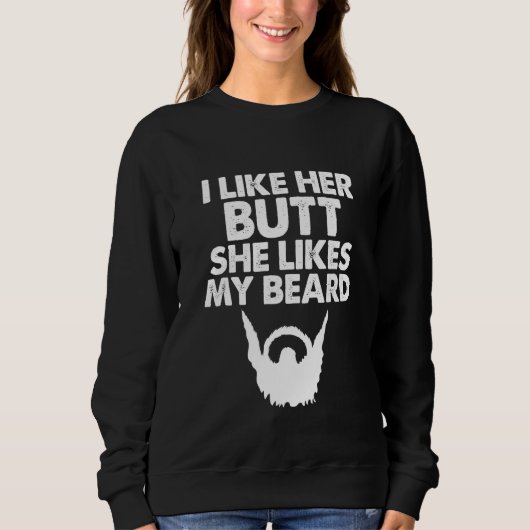 I Like Her Butt She Likes My Beard Humor World Bea Trui (Voorkant)