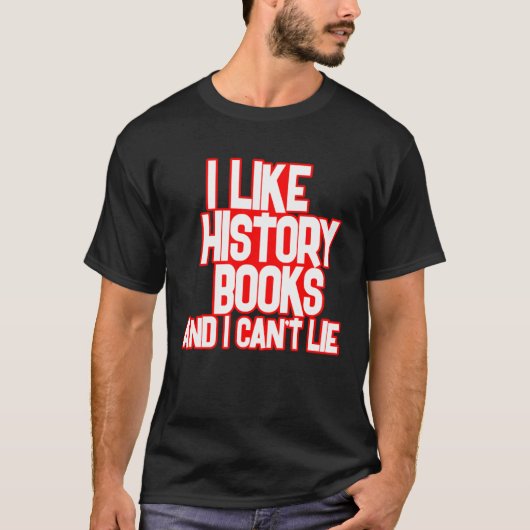 I Like History Books And I Can t Lie Tees (Voorkant)