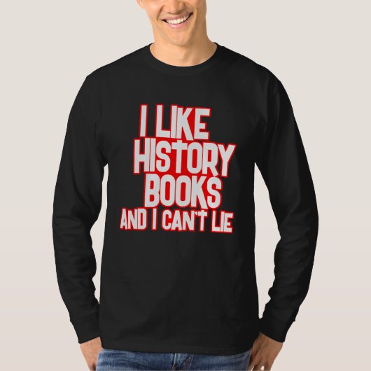 I Like History Books And I Can t Lie Tees (Voorkant)