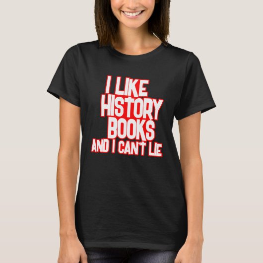 I Like History Books And I Can t Lie Tees (Voorkant)