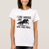 I Like Horses And Maybe 3 People T-shirt (Voorkant)