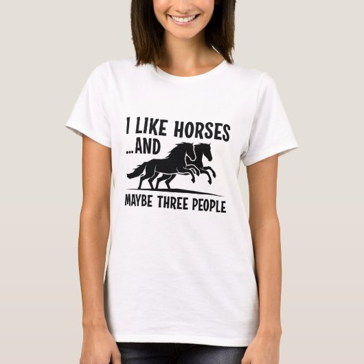 I Like Horses And Maybe 3 People T-shirt (Voorkant)