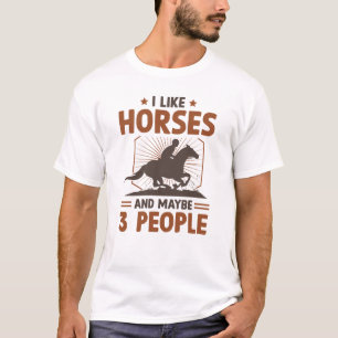 I Like Horses And Maybe 3 People T-shirt