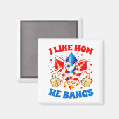 I Like How He Bangs Fireworks 4th Of July Funny Co Magneet (Voorkant / Achterkant)