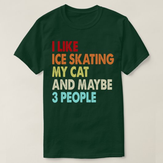 I Like Ice skating My Cat And Maybe Three People I T-shirt (Design voorkant)