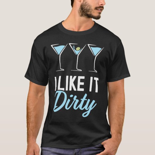 I Like It Dirty Dirty Martini Glass Drink Happy H T-shirt (Voorkant)