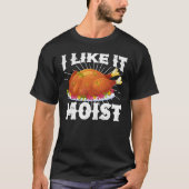 I Like It Moist Funny Turkey Thanksgiving T-shirt (Voorkant)