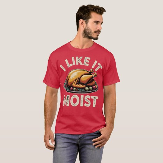 I Like it Moist T-shirt (Voorkant volledig)