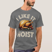 I Like it Moist T-shirt (Voorkant)