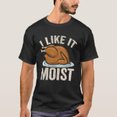 I Like it Moist Thanksgiving Costume Leg Turkey Da T-shirt (Voorkant)