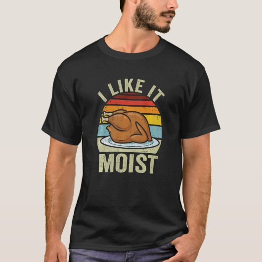 I Like It Moist Thanksgiving Costume Turkey Day Le T-shirt (Voorkant)