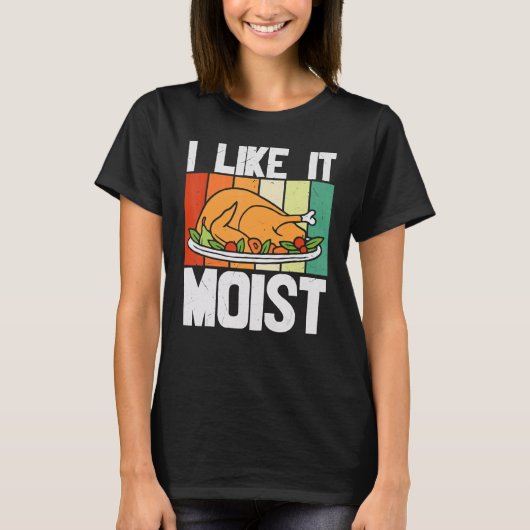 I LIKE IT MOIST Thanksgiving Costume Turkey Leg Da T-shirt (Voorkant)