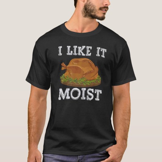 I Like It Moist Thanksgiving Day Costume Love Turk T-shirt (Voorkant)