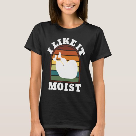 I Like it Moist Turkey Leg Thanksgiving Day T-shirt (Voorkant)