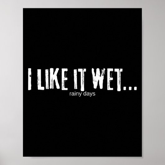 I Like It Wet… Rainy Days Funny Humorous Weather Poster (Voorkant)