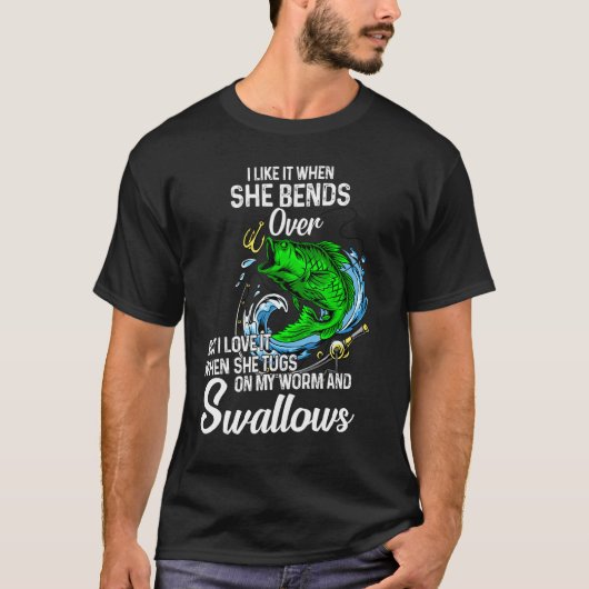 I Like It When She Bends Over Fishing for Men T-shirt (Voorkant)