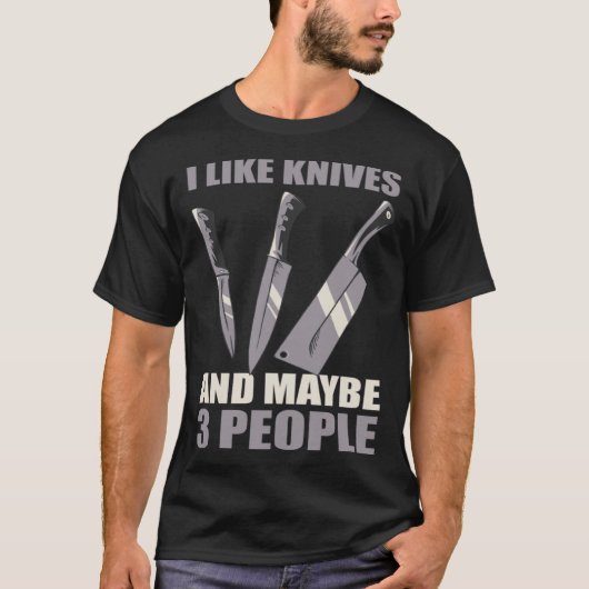 I Like Knives And Maybe 3 People T-shirt (Voorkant)