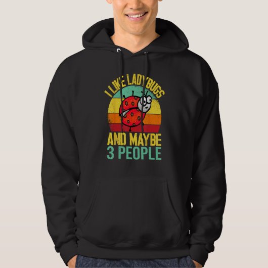 I Like Lady Bugs and Maybe 3 People  Entomologist  Hoodie (Voorkant)