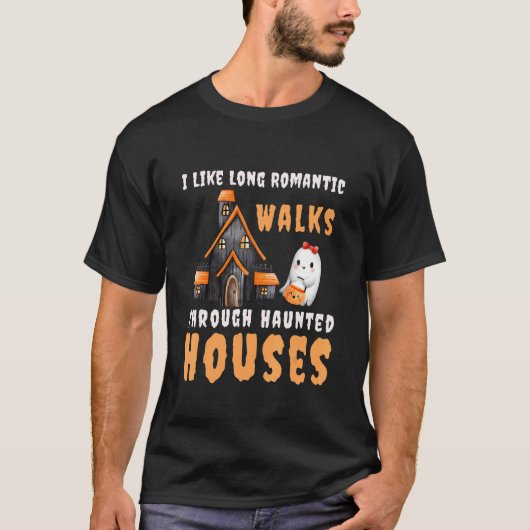 I Like Long Romantic Walks Through Haunted Houses  T-shirt (Voorkant)