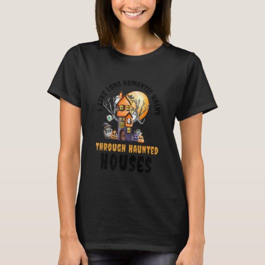 I Like Long Romantic Walks Through Haunted Houses  T-shirt (Voorkant)