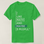 I like Math and maybe 3 people T-shirt (Design voorkant)