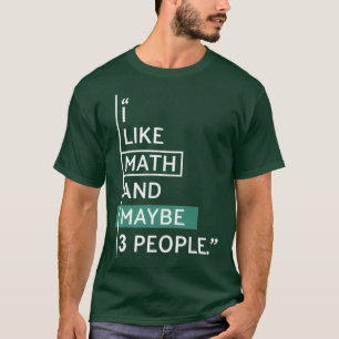 I like Math and maybe 3 people T-shirt