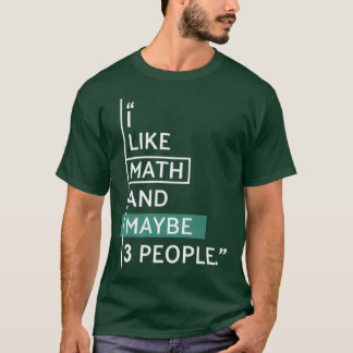 I like Math and maybe 3 people T-shirt
