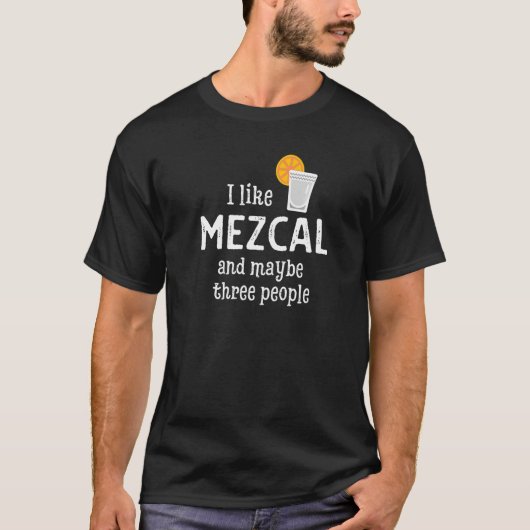 I Like Mezcal And Maybe Three People T-shirt (Voorkant)