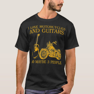 I Like Motorcycles And Guitars And Maybe 3 T-shirt