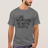 I Like Mountains And Maybe 3 People Hiking Camping T-shirt (Voorkant)