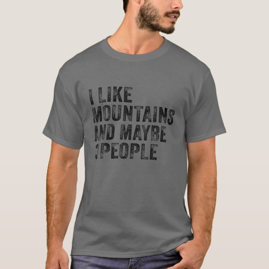 I Like Mountains And Maybe 3 People Hiking Camping T-shirt (Voorkant)