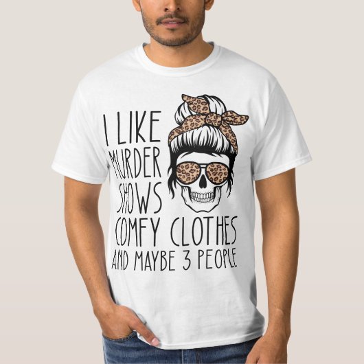 I Like Murder Shows Comfy Clothes 567n8d Maybe 3 P T-shirt (Voorkant)